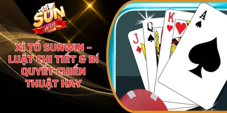 Xì Tố Sunwin – Luật Chi Tiết & Bí Quyết Chiến Thuật Hay 2 Xì Tố Sunwin